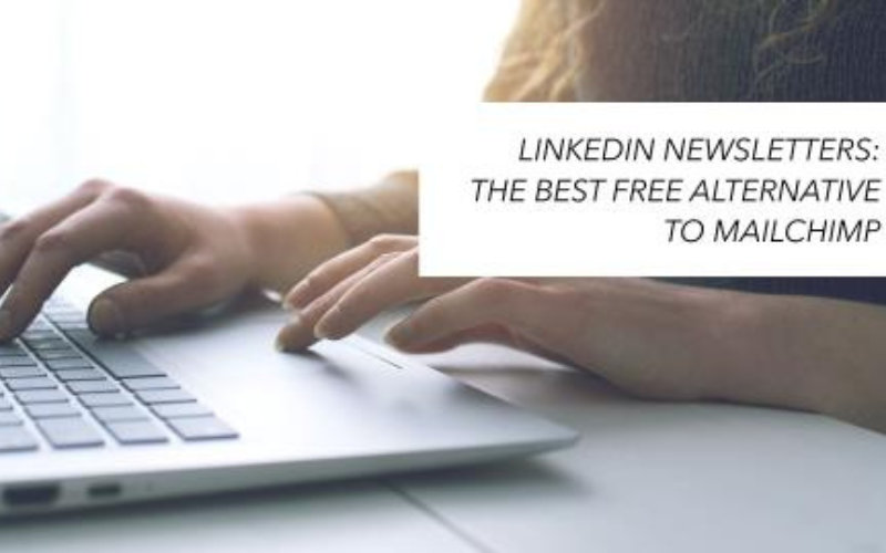 Why LinkedIn Newsletters Are the Best Free Alternative to Mailchimp?